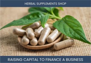The Complete Guide To Herbal Supplements Shop Business Financing And Raising Capital
