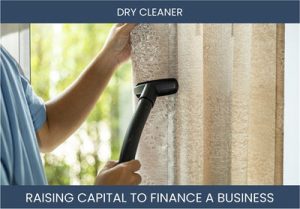 The Complete Guide To Dry Cleaner Business Financing And Raising Capital