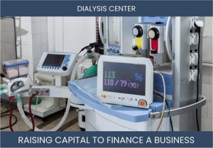 The Complete Guide To Dialysis Center Business Financing And Raising Capital