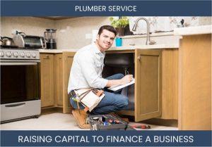 The Complete Guide To Plumber Business Financing And Raising Capital