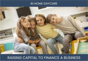 The Complete Guide To In Home Daycare Business Financing And Raising Capital