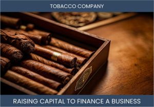 The Complete Guide To Tobacco Company Business Financing And Raising Capital