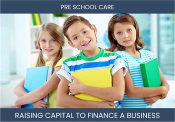 The Complete Guide To Preschool Business Financing And Raising Capital