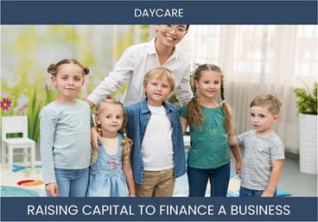 The Complete Guide To Daycare Business Financing And Raising Capital