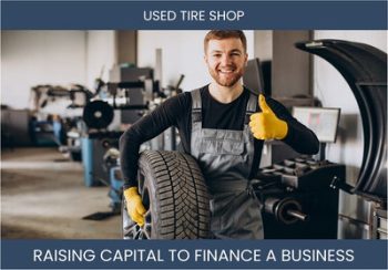 The Complete Guide To Used Tire Shop Business Financing And Raising Capital