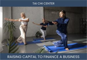 The Complete Guide To Tai Chi Center Business Financing And Raising Capital