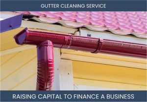 The Complete Guide To Gutter Cleaning Service Business Financing And Raising Capital