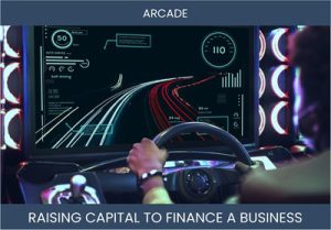 The Complete Guide To Arcade Business Business Financing And Raising Capital