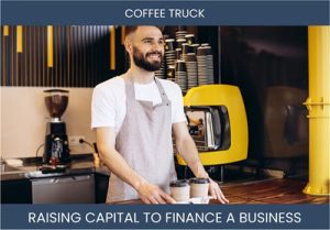 The Complete Guide To Coffee Truck Business Financing And Raising Capital