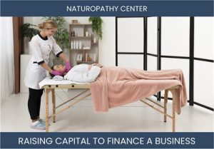 The Complete Guide To Naturopathy Center Business Financing And Raising Capital