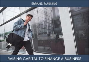 The Complete Guide To Errand Running Business Financing And Raising Capital