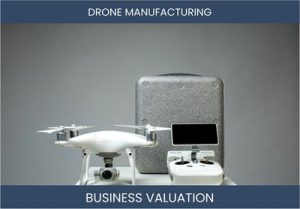 Valuing a Drone Manufacturing Business: Considerations and Methods