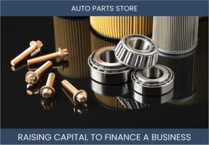 The Complete Guide To Auto Parts Store Business Financing And Raising Capital