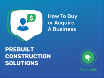 Unlock Success: Acquire Prebuilt Construction Solutions Business