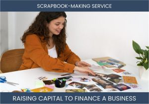 The Complete Guide To Scrapbook Making Service Business Financing And Raising Capital