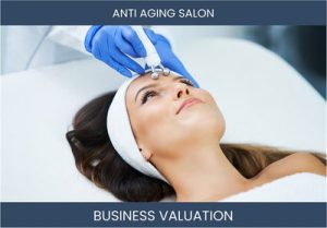 Valuation Methods for Anti-Aging Salons: A Guide for Owners and Buyers