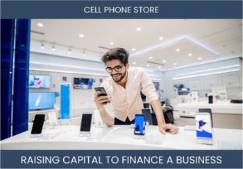 The Complete Guide To Cell Phone Store Business Financing And Raising Capital
