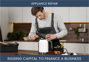 The Complete Guide To Appliance Repair Business Financing And Raising Capital