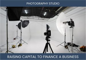 The Complete Guide To Photography Studio Business Financing And Raising Capital