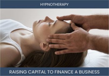 The Complete Guide To Hypnotherapy Center Business Financing And Raising Capital