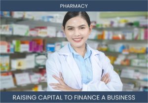 The Complete Guide To Pharmacy Business Financing And Raising Capital