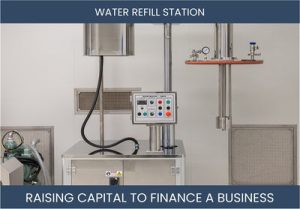 The Complete Guide To Water Refill Station Business Financing And Raising Capital