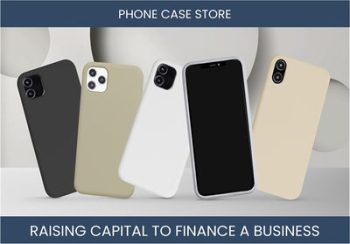 The Complete Guide To Phone Case Store Business Financing And Raising Capital