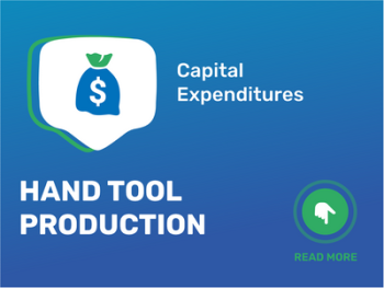 How Much Does It Cost to Start Hand Tool Production: Unveiling the Capital Expenditures