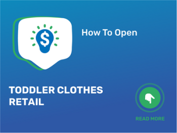 How To Open/Start/Launch a Toddler Clothes Retail Business in 9 Steps: Checklist