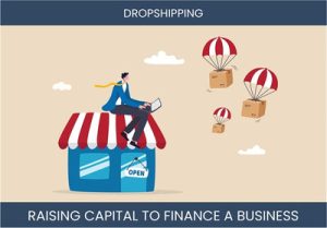 The Complete Guide To E-Commerce Dropshipping Business Financing And Raising Capital