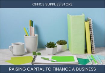 The Complete Guide To Office Supplies Store Business Financing And Raising Capital