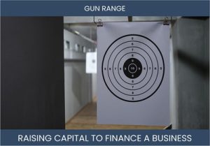 The Complete Guide To Gun Range Business Financing And Raising Capital