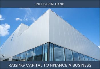 The Complete Guide To Industrial Bank Business Financing And Raising Capital