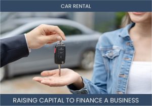 The Complete Guide To Car Rental Business Financing And Raising Capital