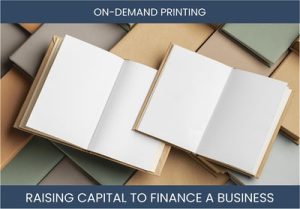 The Complete Guide To On Demand Printing Business Financing And Raising Capital