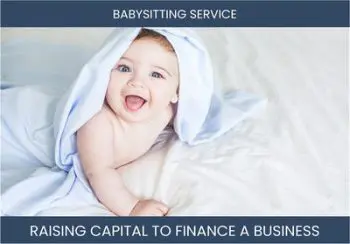 The Complete Guide To Babysitting Business Financing And Raising Capital