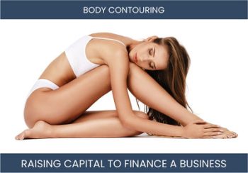 The Complete Guide To Body Contouring Business Financing And Raising Capital