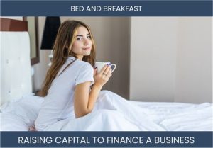 The Complete Guide To Bed And Breakfast Business Financing And Raising Capital