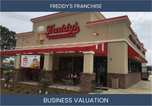 Valuing Your Freddy's Frozen Custard & Steakburgers Franchisee Business: Important Considerations and Methods