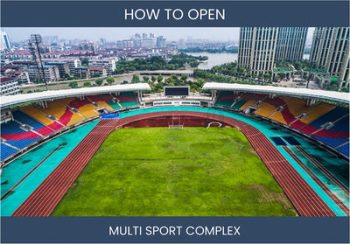 12 Steps To Starting a Successful Multi-Sport Complex Business