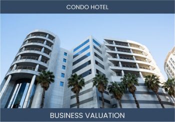 Unlocking the Value: A Guide to Valuing Condo Hotel Businesses