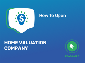 How To Open/Start/Launch a Home Valuation Company Business in 9 Steps: Checklist