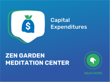 How Much Does It Cost to Open a Zen Garden Meditation Center: Unveiling the Capital Expenditures for Starting Your Business