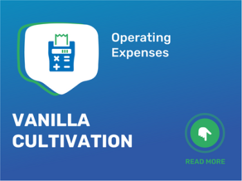 Unveiling Vanilla Cultivation: Managing Expenses for Success!