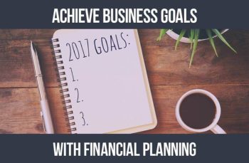 How to Achieve Your Business Goals with Financial Planning