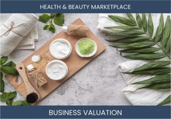 Valuing a Health Beauty Marketplace Business: Key Considerations and Methods
